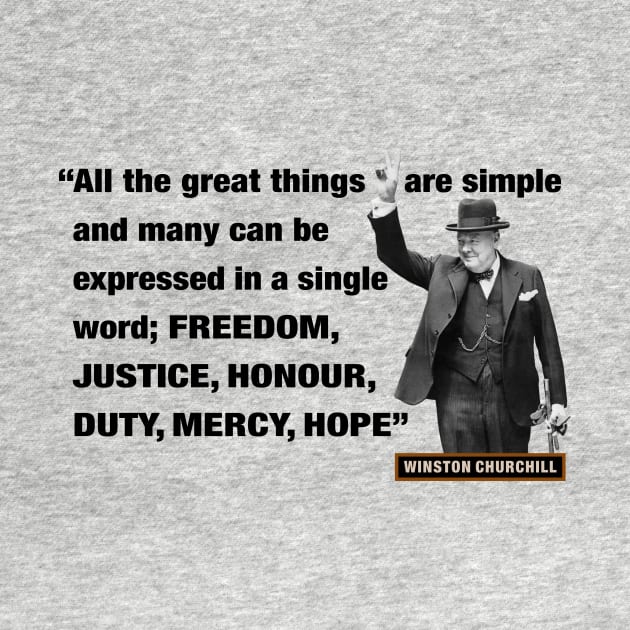 Winston Churchill Quotes - "All The Great Things Are Simple And Many Can Be Expressed In A Single Word; Freedom, Justice, Honour, Duty, Mercy, Hope” by PLAYDIGITAL2020